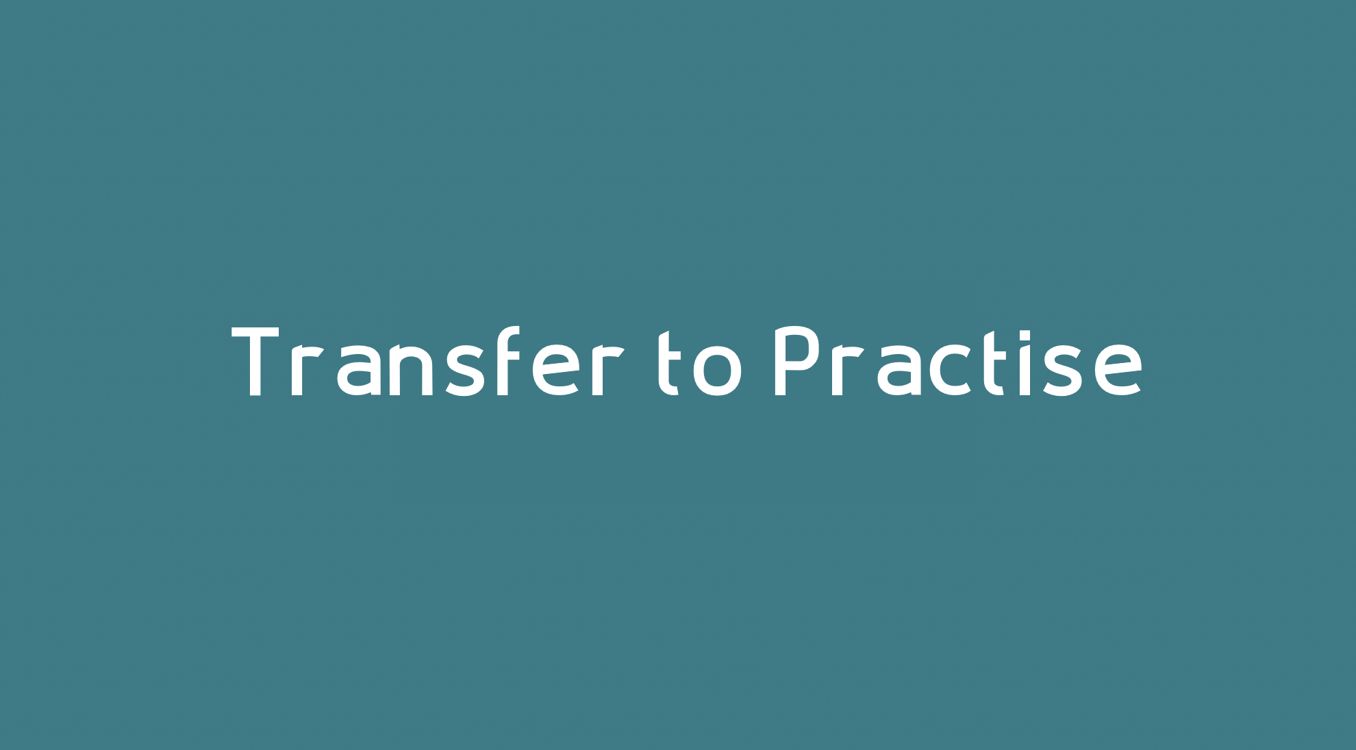 Transfer to Practise