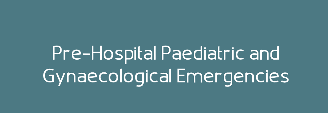 Pre-Hospital Paediatric and Gynaecological Emergencies